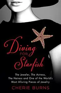Diving for Starfish: The Jeweler, the Actress, the Heiress, and One of the World's Most Alluring Pieces of Jewelry (Repost)