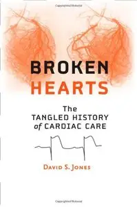 Broken Hearts: The Tangled History of Cardiac Care 