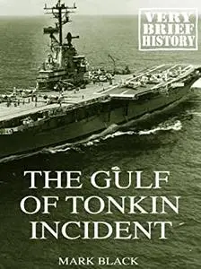 The Gulf of Tonkin Incident: A Very Brief History