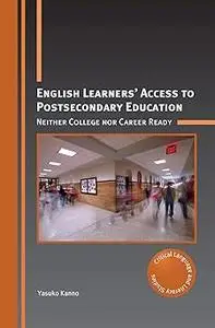 English Learners’ Access to Postsecondary Education: Neither College nor Career Ready (Critical Language and Literacy St