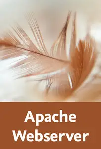  Apache Webserver – Das große Training Installation, Konfiguration umd Administration unter Linux, Windows und OS X
