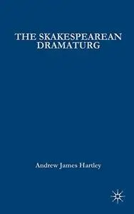 The Shakespearean Dramaturg: A Theoretical and Practical Guide