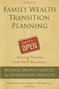 Family Wealth Transition Planning: Advising Families with Small Businesses (repost)