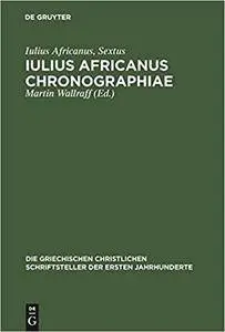 Iulius Africanus: Chronographiae: The Extant Fragments