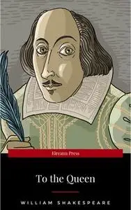 «To the Queen» by William Shakespeare