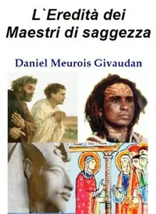 Daniel Meurois-Givaudan - L'Eredità Dei Maestri Di Saggezza