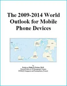 The 2009-2014 World Outlook for Mobile Phone Devices