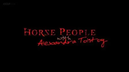 BBC - Horse People with Alexandra Tolstoy (2009)