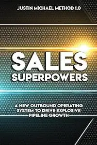 Sales Superpowers: A New Outbound Operating System To Drive Explosive Pipeline Growth