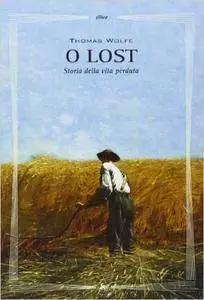Thomas Wolfe - O lost. Storia della vita perduta (Repost)