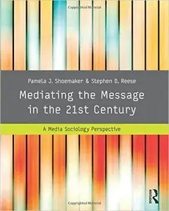 Mediating the Message in the 21st Century A Media Sociology Perspective, 3 edition