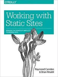 Working with Static Sites: Bringing the Power of Simplicity to Modern Sites [Kindle Edition]