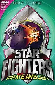 «STAR FIGHTERS 7: Pirate Ambush» by Max Chase