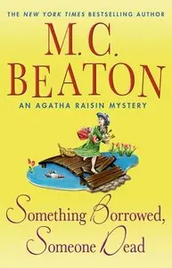 Something Borrowed, Someone Dead: An Agatha Raisin Mystery by M. C. Beaton