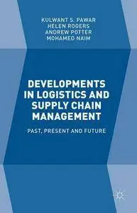 Developments in Logistics and Supply Chain Management: Past, Present and Future