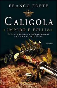 Franco Forte - Caligola. Impero e follia [Repost]