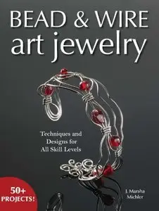 Bead & Wire Art Jewelry: Techniques & Designs for all Skill Levels (Repost)