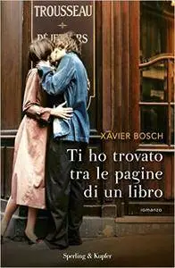Xavier Bosch - Ti ho trovato tra le pagine di un libro