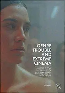 Genre Trouble and Extreme Cinema: Film Theory at the Fringes of Contemporary Art Cinema