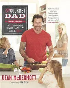 The Gourmet Dad: One Dish, Two Ways!: Easy and Delicious Meals the Whole Family Will Love