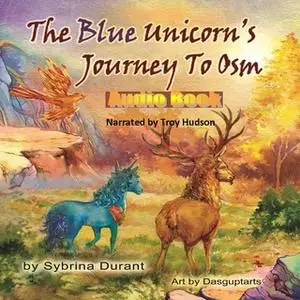 «The Blue Unicorn's Journey To Osm» by Sybrina Durant