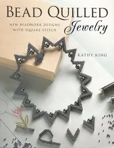 Bead Quilled Jewelry: New Beadwork Designs with Square Stitch by Kathy King
