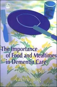 The Importance Of Food And Mealtimes in Dementia Care: The Table Is Set (repost)