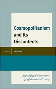 Cosmopolitanism and Its Discontents: Rethinking Politics in the Age of Brexit and Trump