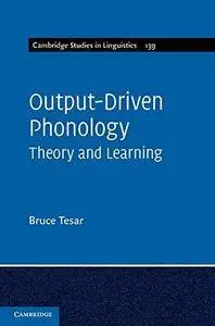 Output-Driven Phonology: Theory and Learning (Cambridge Studies in Linguistics) (Repost)
