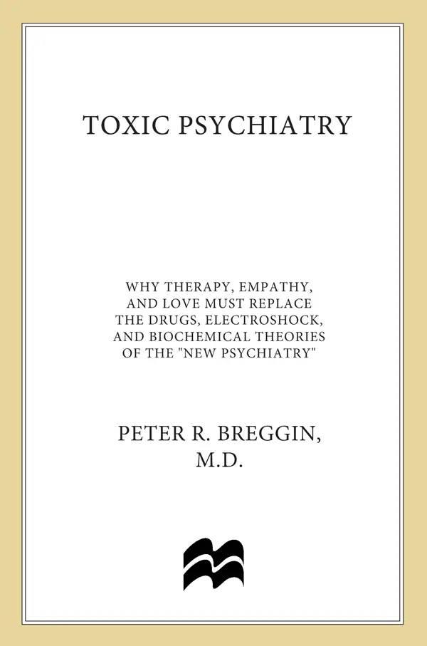 Toxic Psychiatry: Why Therapy, Empathy and Love Must Replace the Drugs, Electroshock, and Biochemical Theories...