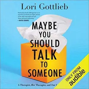 Maybe You Should Talk to Someone: A Therapist, HER Therapist, and Our Lives Revealed [Audiobook]
