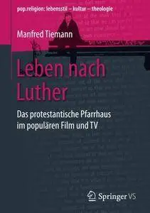 Leben nach Luther: Das protestantische Pfarrhaus im populären Film und TV (pop.religion: lebensstil – kultur – theologie)