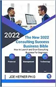 The New 2022 Consulting Success Business Bible