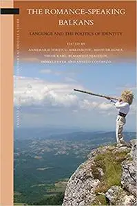 The Romance-Speaking Balkans: Language and the Politics of Identity (Brill's Studies in Language, Cognition and Culture)