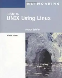 Guide to UNIX Using Linux (Networking (Course Technology)) by Michael Palmer [Repost]