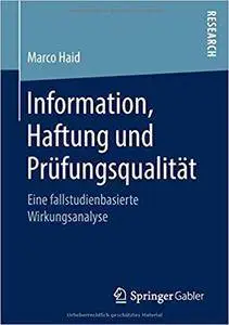 Information, Haftung und Prüfungsqualität: Eine fallstudienbasierte Wirkungsanalyse