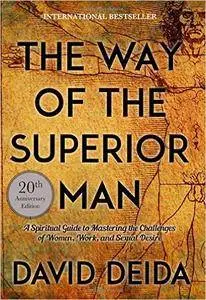 The Way of the Superior Man: A Spiritual Guide to Mastering the Challenges of Women, Work, and Sexual Desire