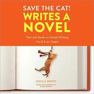 Save the Cat! Writes a Novel: The Last Book On Novel Writing You'll Ever Need [Audiobook]