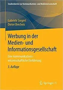 Werbung in der Medien- und Informationsgesellschaft: Eine kommunikationswissenschaftliche Einführung (3rd Edition)