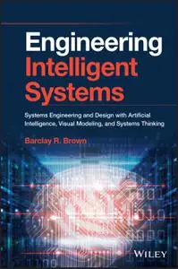 Engineering Intelligent Systems: Systems Engineering and Design with Artificial Intelligence, Visual Modeling, and Systems Thin