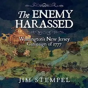 The Enemy Harassed: Washington's New Jersey Campaign of 1777 [Audiobook]