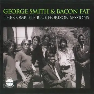 George Smith & Bacon Fat - The Complete Blue Horizon Sessions (2006)