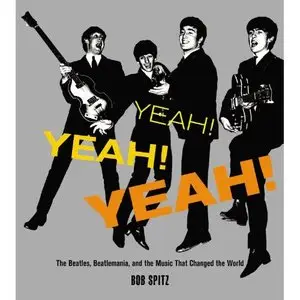 Yeah! Yeah! Yeah!: The Beatles, Beatlemania, and the Music that Changed the World (repost)