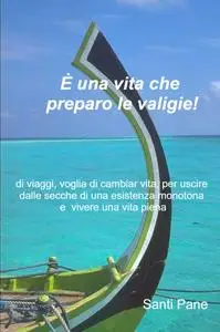 È una vita che preparo le valigie!