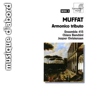 Chiara Banchini, Ensemble 415 - Georg Muffat: Armonico Tributo (2003)
