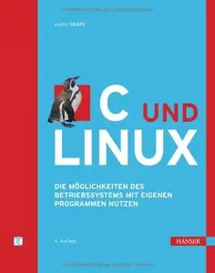 C und Linux: Die Möglichkeiten des Betriebssystems mit eigenen Programmen nutzen, Auflage: 4