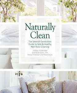 Naturally Clean: The Seventh Generation Guide to Safe & Healthy, Non-Toxic Cleaning (Repost)