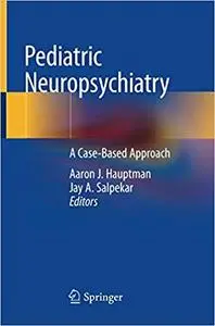 Pediatric Neuropsychiatry: A Case-Based Approach