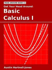 Get Your Head Around: Basic Calculus I