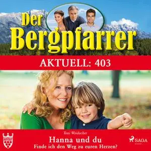 «Der Bergpfarrer - Aktuell 403: Hanna und du. Finde ich den Weg zu euren Herzen?» by Toni Waidacher